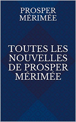Toutes les nouvelles de Prosper Mérimée (Kindle Edition)