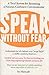 Speak Without Fear: A Total System for Becoming a Natural, Confident Communicator – Master the Root Causes of Professional Speaking Anxiety