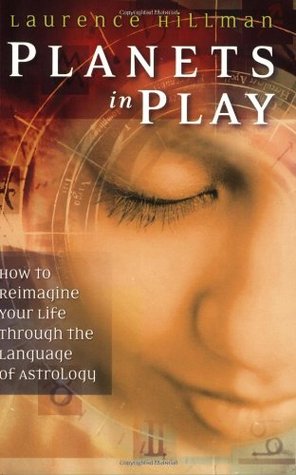 Planets in Play: How to Reimagine Your Life Through the Language of Astrology (Paperback)