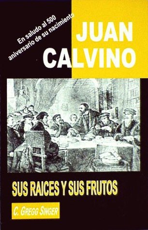 Juan Calvino: sus raíces y sus frutos (Perfect Paperback)