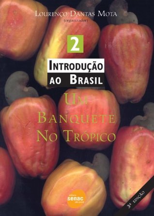 Introdução ao Brasil: um Banquete no Trópico (volume 02)