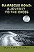 Damascus Road: A Journey to The Cross: Overcoming Adversity in Obscurity