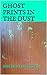 Ghost Prints in the Dust (A short story of a true supernatural experience. Book 4)