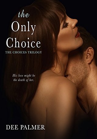The Only Choice (The Choices Trilogy - Book 3): A hot explicit sex BDSM billionaire romance novel