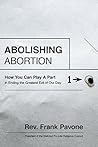 Abolishing Abortion: How You Can Play a Part in Ending the Greatest Evil of Our Day Book cover for Abolishing Abortion: How You Can Play a Part in Ending the Greatest Evil of Our Day