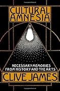Cultural Amnesia: Necessary Memories from History and the Arts