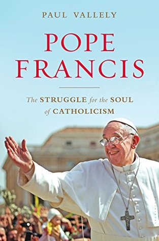Pope Francis: The Struggle for the Soul of Catholicism (Kindle Edition)