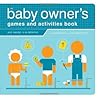 The Baby Owner's Games and Activities Book (Owner's and Instruction Manual) The Baby Owner's Games and Activities Book (Owner's and Instruction Manual)