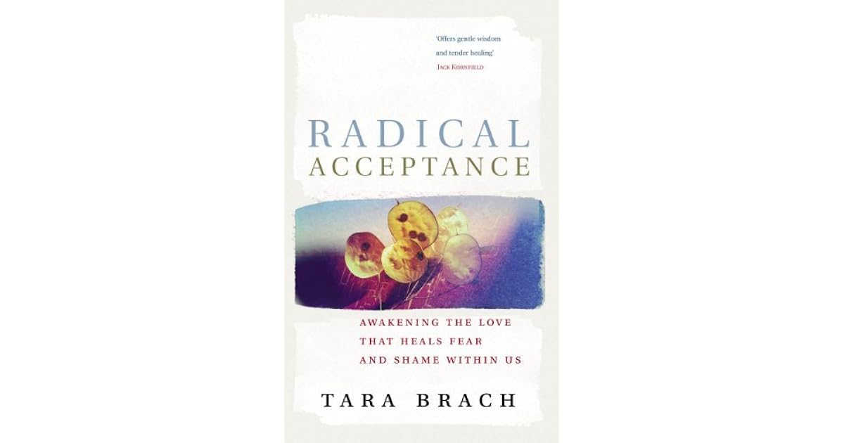 Radical Acceptance Awakening The Love That Heals Fear And Shame By
