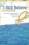 I Still Believe: How Listening to Christianity's Critics Strengthens Faith I Still Believe: How Listening to Christianity's Critics Strengthens Faith