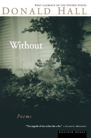 Without: Poems – The Poet Donald Hall Mourns His Wife Jane Kenyon (Paperback)