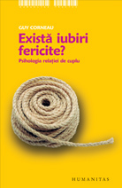 Există iubiri fericite?: psihologia relaţiei de cuplu
