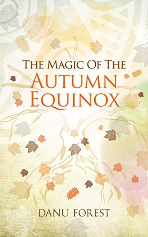 The Magic of the Autumn Equinox: Seasonal celebrations to honour nature's ever-turning wheel (Kindle Edition)