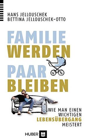 Familie werden – Paar bleiben: Wie man einen wichtigen Lebensübergang meistert (German Edition)