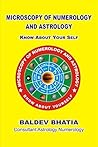 MICROSCOPY OF NUMEROLOGY AND ASTROLOGY: AN ART OF KNOWING YOURSELF (MICROSCOPY OF ASTROLOGY) MICROSCOPY OF NUMEROLOGY AND ASTROLOGY: AN ART OF KNOWING YOURSELF (MICROSCOPY OF ASTROLOGY)