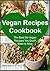 VEGAN - Vegan Recipes Cookbook: The Best 99 Vegan Recipes You Don't Want to Miss: (Vegan Recipes, Vegan Cookbook,Vegan Diet, Dinner, Lunch, Breakfast, Weight Loss)