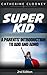 Super Kid - A parents’ introduction to the treatment of ADD and ADHD