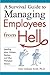 A Survival Guide to Managing Employees from Hell: Handling Idiots, Whiners, Slackers, and Other Workplace Demons: Handling Idiots, Whiners, Slackers and Other Workplace Demons