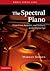 The Spectral Piano: From Liszt, Scriabin, and Debussy to the Digital Age (Music since 1900)