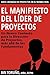 El Manifiesto del Líder de Proyectos: Un Nuevo Contexto para la Dirección de Proyectos, más allá de los Fundamentos (Libro Rojo) (Liderazgo de Proyectos en el Mundo Real nº 1) (Spanish Edition)