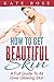 Healthy Skin Care Guide: Skin Care For Glowing Skin From Within (beautiful skin, healthy skin, natural skin care, younger skin, how to look attractive)