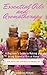 Essential Oils and Aromatherapy: A Beginner's Guide to Making and Using Essential Oils at Home for Skincare and Beauty Products (DIY Beauty Products)