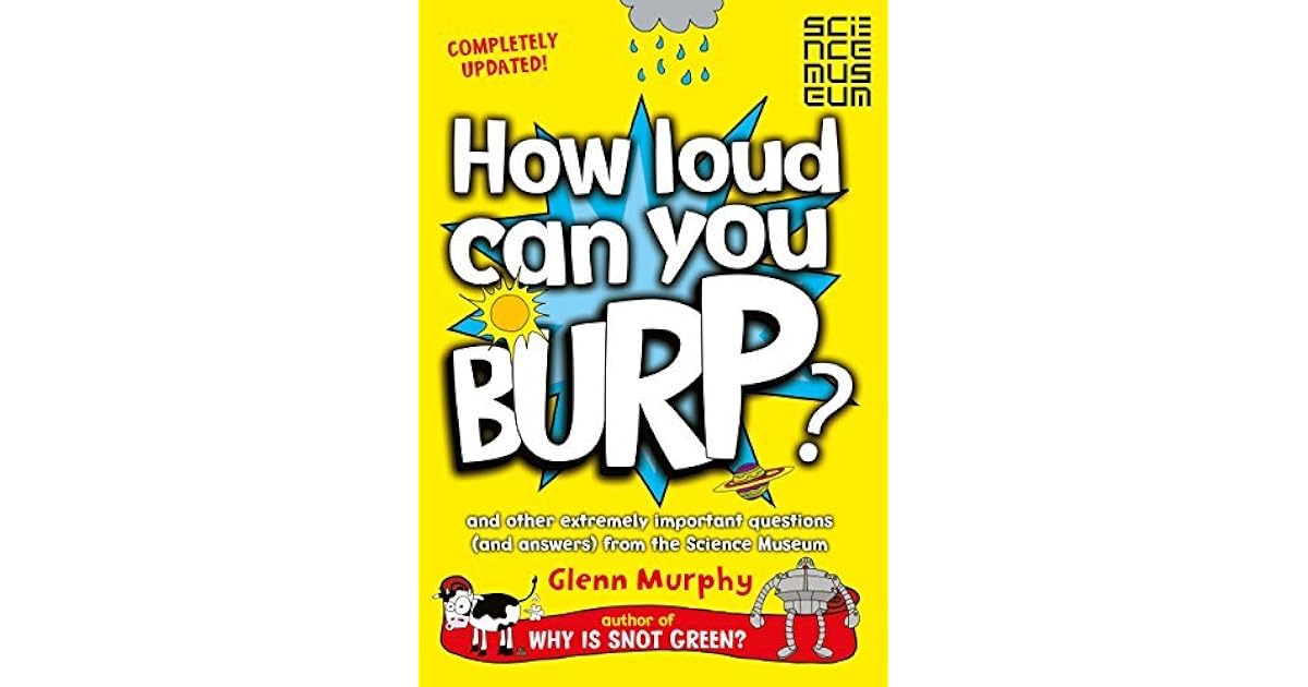 How Loud Can You Burp? and other extremely important questions (and