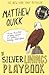 The Silver Linings Playbook by Matthew Quick The Silver Linings Playbook by Matthew Quick