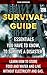 Survival Guide: Essentials You Have To Know, To Survive A Disaster: Learn How To Store Food And Water And Live Without Electricity And Gas.: Prepper's ... books, survival, survival books Book 1)