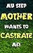 My Stepmother Wants To Castrate Me!: I Have To Behave (Forced Seduced First Time Step Taboo)