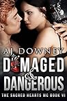 Damaged & Dangerous by A.J. Downey