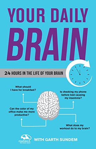 Your Daily Brain: 24 Hours in the Life of Your Brain (Kindle Edition)