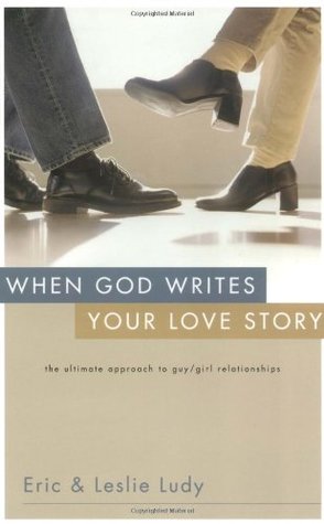 When God Writes Your Love Story: The Ultimate Approach to Guy/Girl Relationships (Paperback)