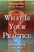 What Is Your Practice? by Liz Forney