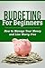 Budgeting For Beginners: How to Manage Your Money and Live Worry Free (budgeting money, financial freedom, money management)