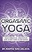 Orgasmic Yoga: Masturbation, Meditation and Everything In-Between