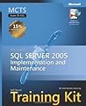 MCTS Self-Paced Training Kit (Exam 70-431): Microsoft® SQL Server(TM) 2005 Implementation and Maintenance