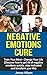 Negative Emotions Cure: Train your mind. Change your life. Discover how to get rid of negative emotions quickly, stay motivated and transform your life