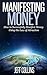 Manifesting Money - How to SUCCESSFULLY Manifest Money Using the Law of Attraction (BONUS video included) (Law of Attraction, Law of ... Manifesting Mastery, Manifesting Money)