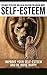 Self-Esteem and Confidence. Effective And Solid Solution For Being More Self-Esteem: Improve Your Self-Esteem And Be More Happy: Self-Esteem Building, Self-Esteem, Self-Esteem Workbook