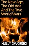 The New Age, The Old Age and The Two World Wars: Theoretical Addition to the Book "The Twins From the Land of the Dreams"