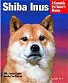 Shiba Inus: Everything about Purchase, Care, Feeding, Behavior, and Housing Shiba Inus: Everything about Purchase, Care, Feeding, Behavior, and Housing