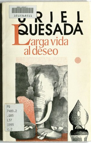 Larga vida al deseo: Relatos (Colección Vieja y nueva narrativa costarricense)