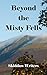Beyond the Misty Fells