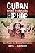 Cuban Underground Hip Hop: Black Thoughts, Black Revolution, Black Modernity (Latin American and Caribbean Arts and Culture)
