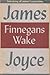 Finnegans Wake by James Joyce Finnegans Wake by James Joyce