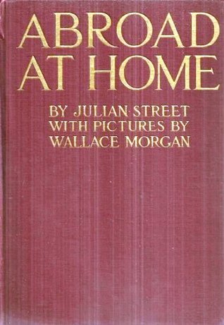 Abroad at Home: American Ramblings, Observations, and Adventures of Julian Street