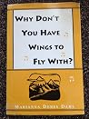 Why Don't You Have Wings to Fly With? Why Don't You Have Wings to Fly With?