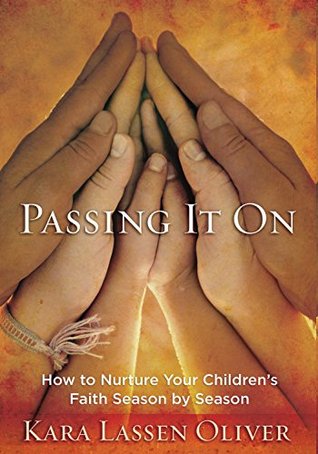 Passing It on: How to Nurture Your Children's Faith Season by Season (Paperback)