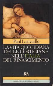 La vita quotidiana delle cortigiane nell'Italia del Rinascimento: Roma e Venezia nei secoli XV e XVI (Paperback)